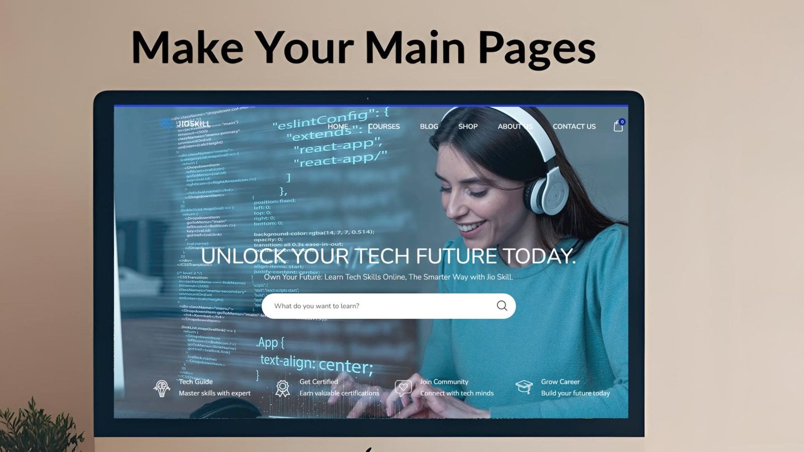A computer screen displays a website with the text "Make Your Main Pages" at the top. The website features a navigation bar with links like "BLOG," "SHOP," "ABOUT," and "CONTACT US." Below the navigation, there's a search bar. The main content of the screen shows a woman smiling, and below her, the text "Unlock Your Tech Future Today." Additional text on the screen includes "Own Your Future: Learn Tech Skills Online, The Smarter Way with Jio Skill." At the bottom, there are sections for "Tech Guide," "Get Certified," "Join Community," and "Grow Career."