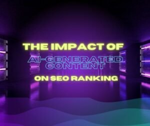 The Impact of AI-Generated Content on SEO Rankings