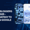 SEO for Bloggers in 2025 - Last Strategy to Rank on Google